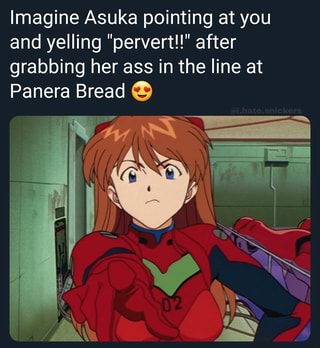 Imagine Asuka pointing at you and yelling 