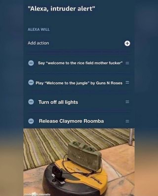 Alexa Intruder Alert Release º Claymore Roomba Ifunny