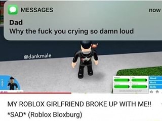 damn loud my roblox girlfriend broke - bloxburg dad roblox