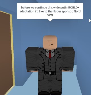 Before We Continue This Wide Putin Roblox Adaptation I D Like To Thank Our Sponsor Nerd Vpn Ifunny - vpn for roblox