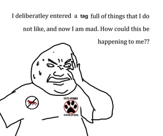 I Deliberatley Entered A Tag Full Of Things That I Do Not Like And I Mad How Could This Be Happening To Me Ifunny - anti furry roblox furries