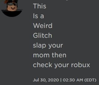 This Isa Weird Glitch Slap Your Mom Then Check Your Robux Jul 30 2020 Am Edt Ifunny - how to get robux glitch