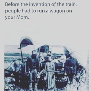 Before the invention of the train, people had to run a ...