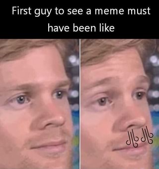 First guy to see a meme must have been like - iFunny :)