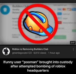 Roblox Is Removing Builders Club Greenlegocats123 8 810 Views 1 Hour Ago Lfunny User Pooman Brought Into Custody After Attempted Bombing Of Roblox Headquarters Ifunny User Pooman Brought Into Custody After Attempted - why roblox removed lifetime builders club