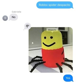 Gabrielle Roblox Spider Despacito Ifunny - roblox reddit backpack