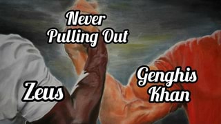 Genghis Khan's dad Genghis Khan's mom that, ck that. and you definitely