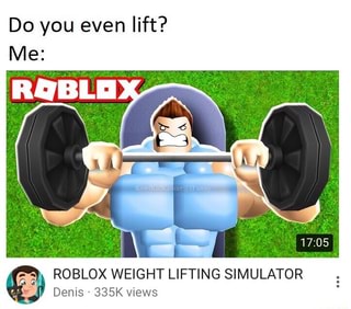 Do You Even Lift Me Roblox Weight Lifting Simulator Ifunny - weight lifting simulator roblox description of the lift