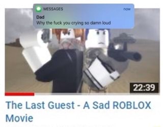 The Last Guest A Sad Roblox Movie Ifunny - sad guest roblox