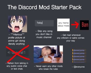 The Discord Mod Starter Pack Profile Picture Of Music Channel Any Criticism Or Satire Comes Refrain From Talking In Any Public Voice Chat Never Warn Any Other Mods Everyone Or