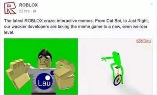 22 Hrs Xª The Latest Roblox Craze Interactive Memes From Dat Boi To Just Right Our Wackier Developers Are Taking The Meme Game O A New Even Weirder Level Ifunny - rice boi roblox