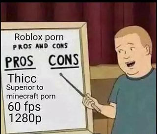 Roblox Porn Nos Mo Cons Pros Cons Thicc Superior To Minecraft Porn 1 Ifunny - roblox porn pros and cons pros cons thicc superior to