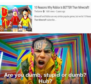 10 Reasons Why Roblox Is Better Than Minecraft Thegamer 160k Views 3 Years Ago Minecraft And Roblox Are Very Similar Popular Games But We List 10 Reasc Than Minecraft Subscribe Are - dumb dumb roblox