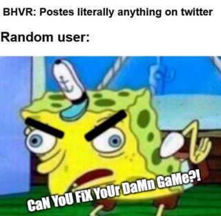 BHVR: Postes literally anything on twitter Random user: - iFunny :)