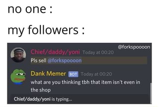 No One My Followers Dank Memer Bor What Are You Thinking Tbh