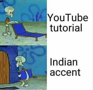 YouTube tutorial Indian accent - iFunny :)