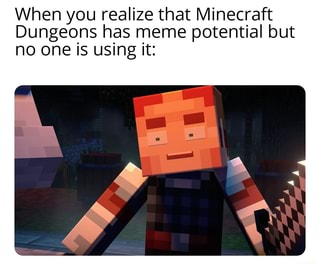 When You Realize That Minecraft Dungeons Has Meme Potential But No One 