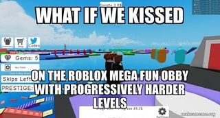 What If We Kissed The Roblox Mega Fun Obby With Progressively Harder Ifunny - roblox obby for succ