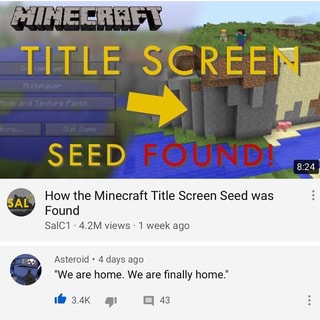 How The Minecraft Title Screen Seed Was Found Salc1 4 2m Views 1 Week Ago Asteroid 4 Days Ago We Are Home We Are Finally Home 34 Gi 48 Ifunny