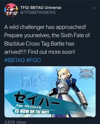 A Wild Challenger Has Approached Prepare Yourselves The Sixth Fate Of Blazblue Cross Battle Has Arrived Find Out More Soon tag Fgo Ifunny