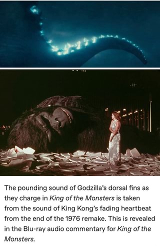 The pounding sound of Godzilla's dorsal fins as they charge in King of