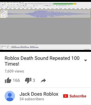 Roblox Death Sound Repeated 100 Times 7 609 Views Jack Does Ll Subscribe 34 Subscribers V Ifunny - roblox death sound 100 times