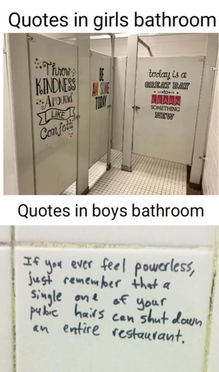 Quotes in girls bathroom Quotes in boys bathroom - iFunny :)