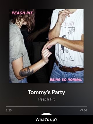 Tommy S Party Peach Pit What S Up What S Up Ifunny