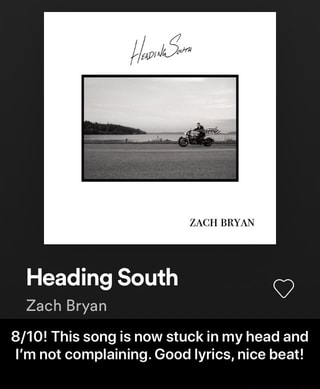 Heading South Zach Bryan 8/10! This song is now stuck in  