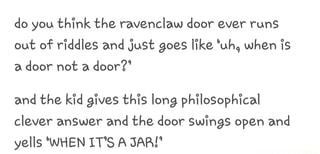Do You Think The Ravenclaw Door Ever Runs Out Of Riddles And Just