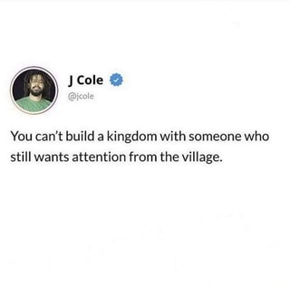 You Can T Build A Kingdom With Someone Who Still Wants Attention From The Village Ifunny