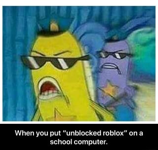 When You Put Unblocked Roblox On A School Computer When You