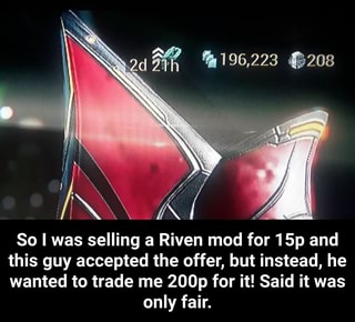 So I Was Selling A Riven Mod For 15p And This Guy Accepted The Offer But Instead He Wanted To Trade Me 0p For It Said It Was Only Fair So