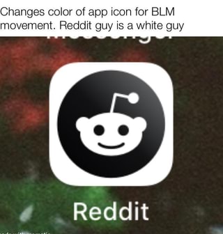 Changes color of app icon for BLM movement. Reddit guy is ...