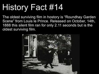 History Fact 14 The Oldest Surviving ﬁlm In Hostory Is Roundhay