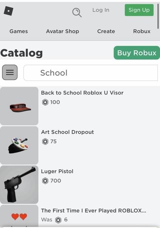Qa Q Games Avatar Shop Create Robux Buy Robux Catalog School Back To School Roblox U Visor 100 Art School Dropout 75 Luger Pistol 700 The First Time I Ever Played Roblox Was Ifunny - roblox gun catalog