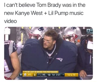 I Can T Believe Tom Brady Was In The New Kanye West Lil Pump Music Video Ifunny - why did kayne west make that roblox song