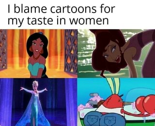 I blame cartoons for my taste In women - iFunny :)