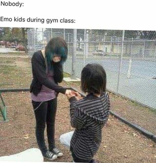 Nobody Emo Kids During Gym Class Ifunny