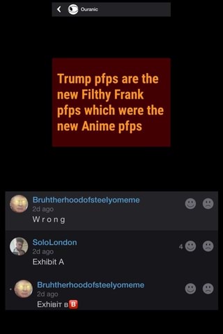 Trump Pfps Are The New Filthy Frank Pfps Which Were The New Anime Pfps Ifunny