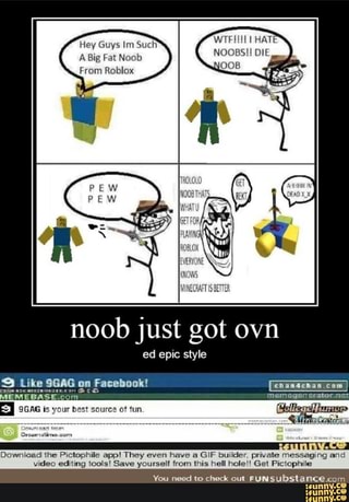 Hey Guys Im Such A Big Fat Noob From Roblox Noob Just Got Ovn
