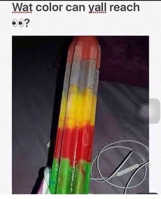 Wat Color Can YÂª Reach O O Ifunny