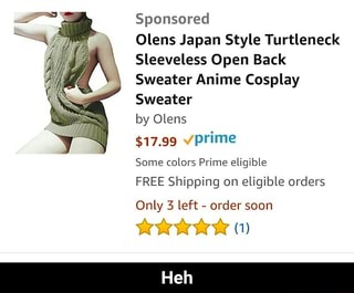 Sponsored Olens Japan Style Turtleneck Sleeveless Open Back Sweater Anime  Cosplay Sweater by $17.99 Primº Some colors Prime eligible FREE Shipping on  eligible orders Only 3 left - order soon wwwwx (1) - Heh - iFunny :)