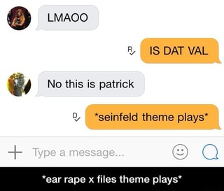 No This Is Patrick Q Seinfeld Theme Plays Ear Rape X Files