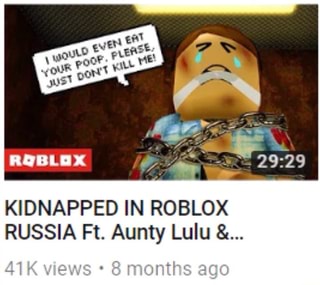 Kidnapped In Roblox Russia Ft Aunty Lulu Ifunny