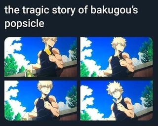 The tragic story of bakugou's popsicle - iFunny :)