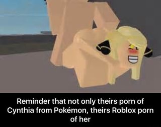 Reminder That Not Only Theirs Porn Of Cynthia From Pokemon Theirs Roblox Porn Of Her Reminder That Not Only Theirs Porn Of Cynthia From Pokemon Theirs Roblox Porn Of Her Ifunny - roblox bobby shmurda