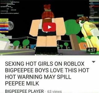 Sexing Hot Girls On Roblox Bigpeepee Boys Love This Hot Hot Warning May Spill Peepee Milk Bigpeepee Player 53 Mews Ifunny - hot hot roblox