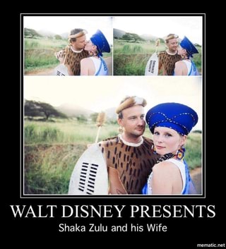 Walt Disney Presents Shaka Zulu And His Wife Ifunny