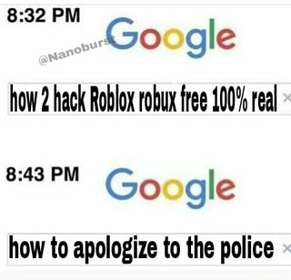 Go Gle How2 Hack Roblox Robux Free 100 Real 8 43pm Go Gle How To Apologize To The Police Ifunny - robuxfree.co